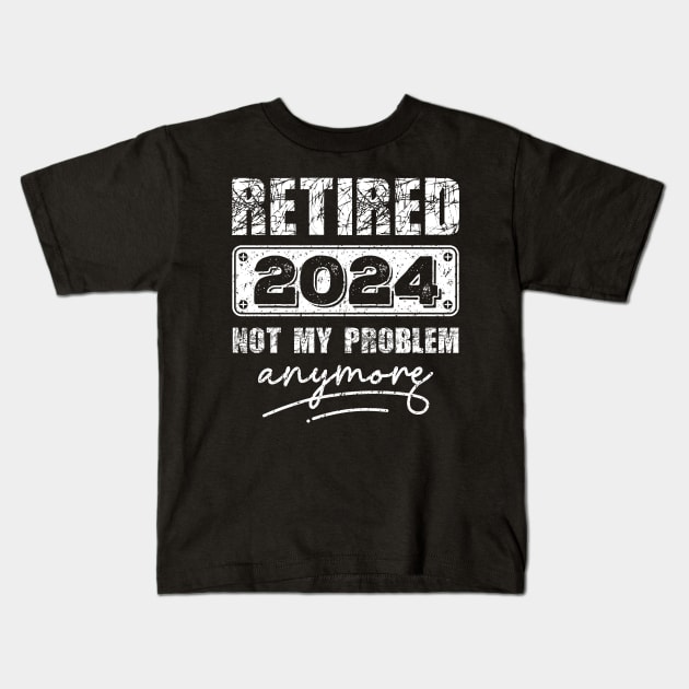 Retired 2024 Not My Problem Anymore - Vintage Gift - retirement gifts-retro design Kids T-Shirt by teenices